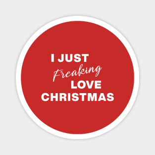 I Just Freaking Love Christmas Magnet